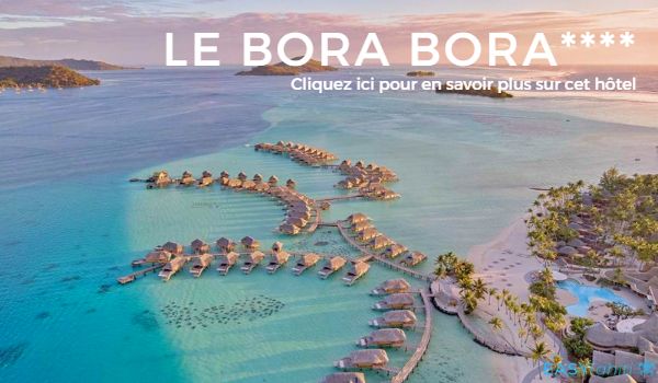 hotel le Bora Bora by Pearl sur l'ile de Bora Bora en Polynésie
