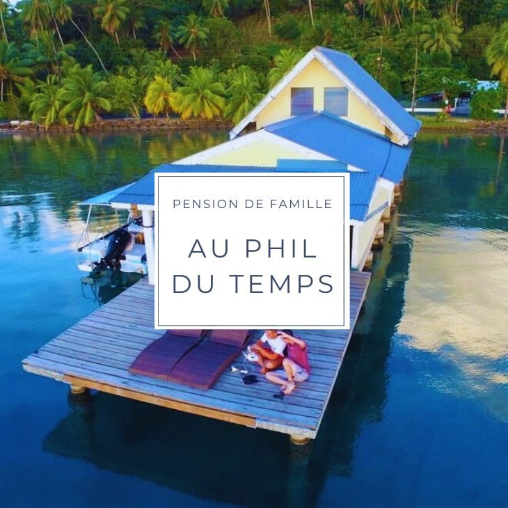 pension de famille AU PHIL DU TEMPS sur l'ile de Raiatea en Polynésie