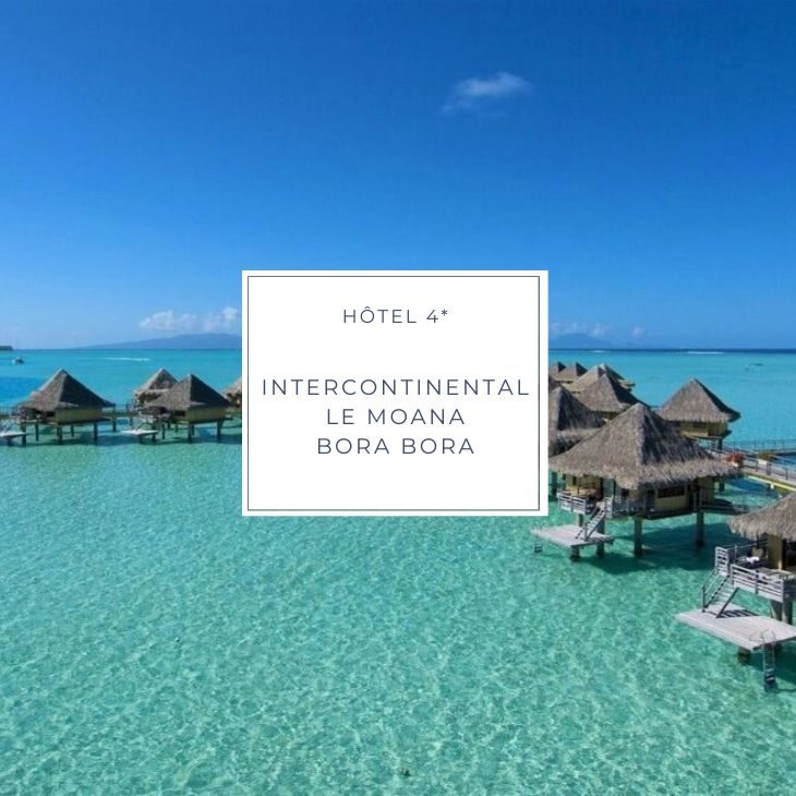 hotel INTERCONTINENTAL LE MOANA, 4 étoiles, a Bora Bora en Polynésie