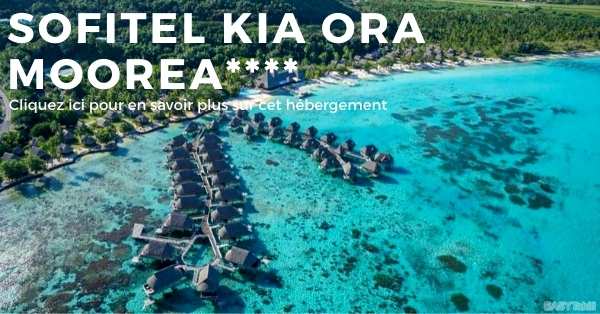 hotel Sofitel Kia Ora Moorea Resort & Spa sur l'ile de Moorea en Polynésie